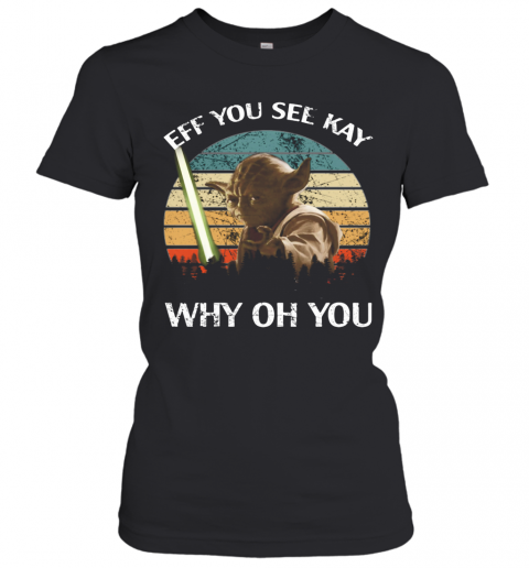 Master Yoda Eff You See Kay Why Oh You Vintage T-Shirt Classic Women's T-shirt