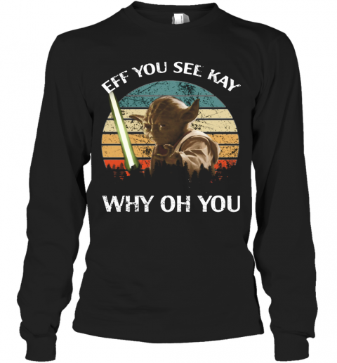 Master Yoda Eff You See Kay Why Oh You Vintage T-Shirt Long Sleeved T-shirt 