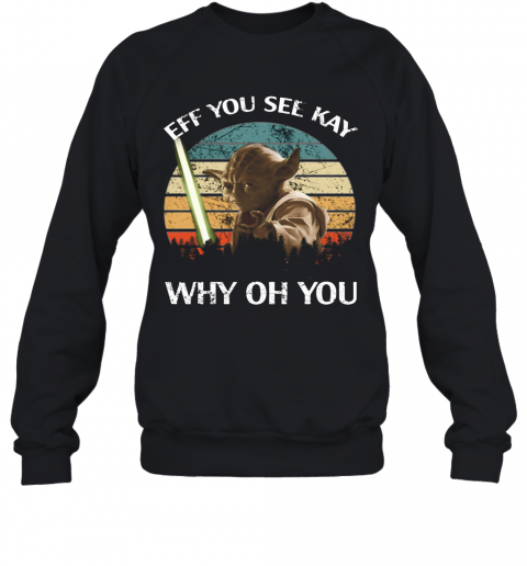 Master Yoda Eff You See Kay Why Oh You Vintage T-Shirt Unisex Sweatshirt