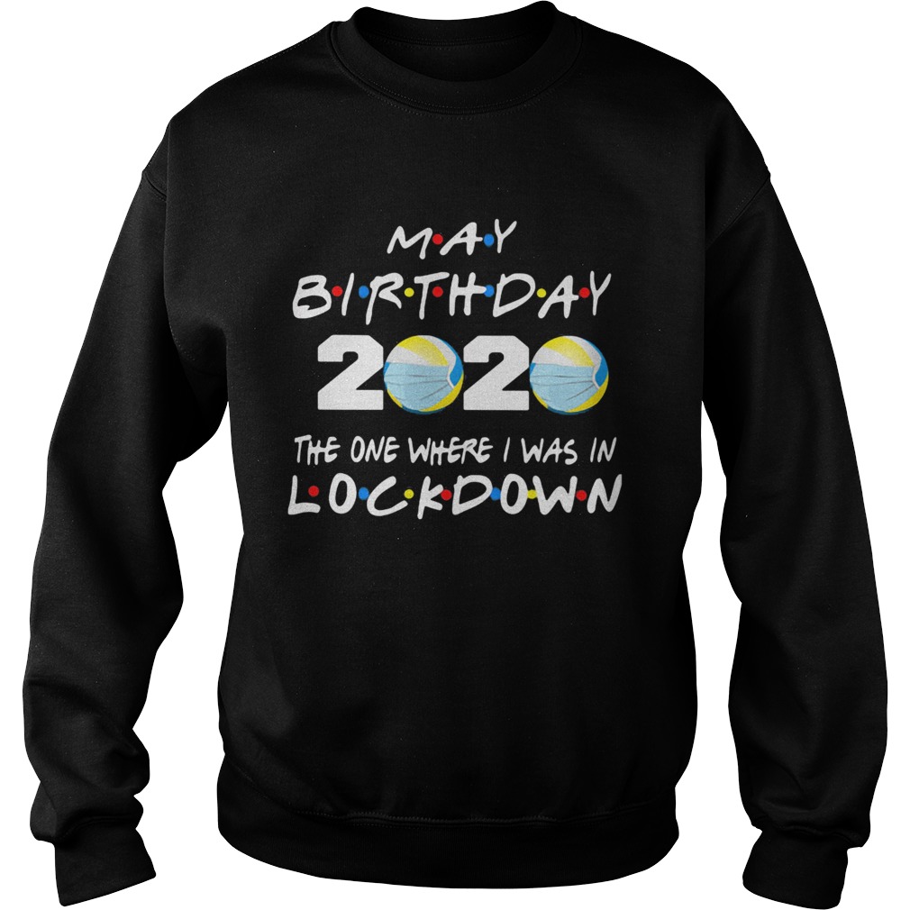 May birthday volleyball 2020 mask the one where I was in lockdown Sweatshirt