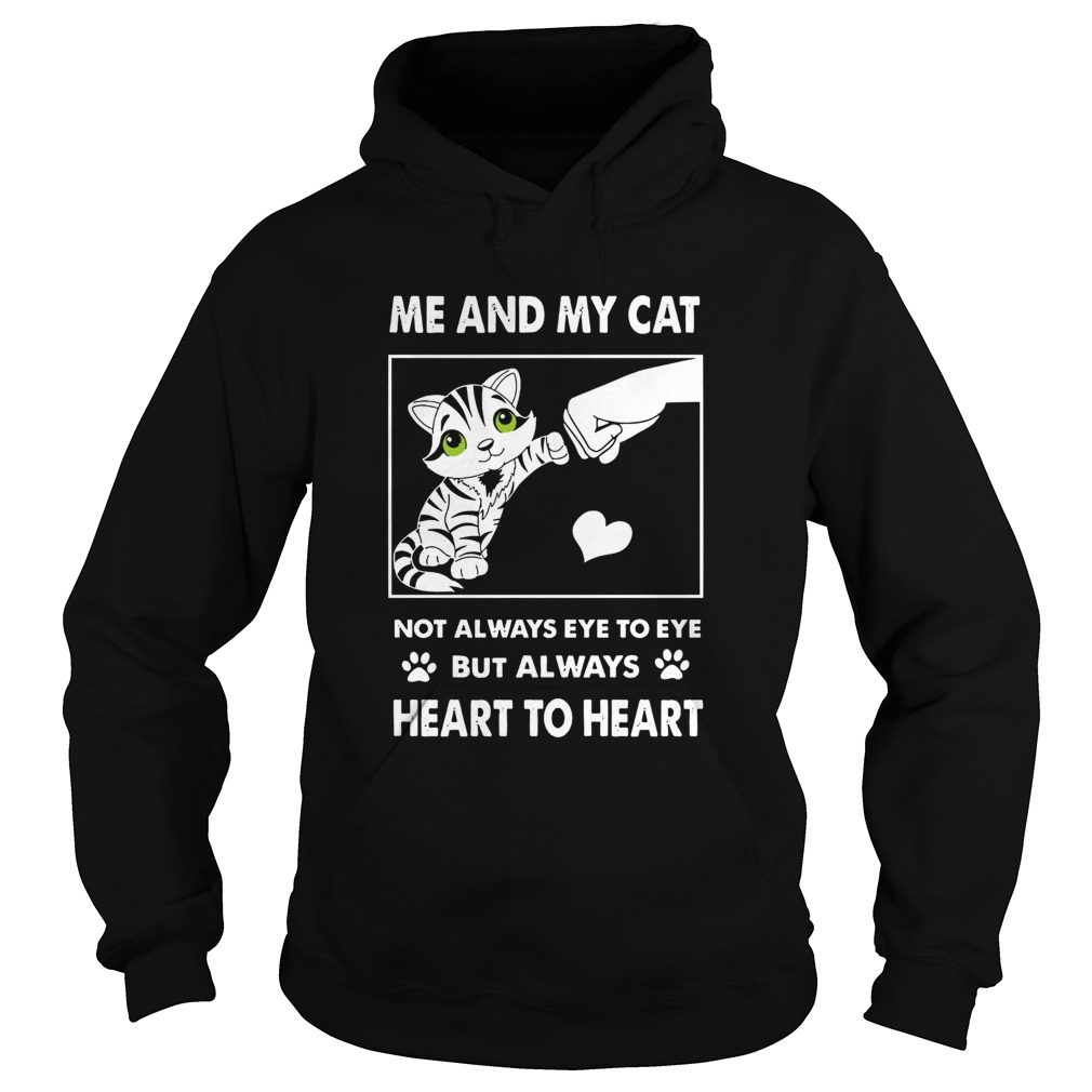 Me And My Cat Not Always Eye To Eye But Always Heart To Heart Hoodie