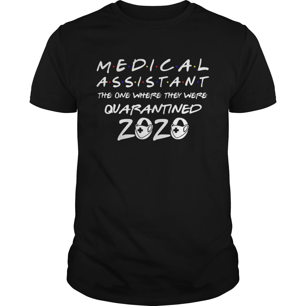 Medical assistant the one where they were quarantined 2020 mask shirt