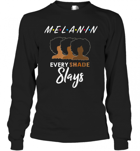 Melanin Friends Every Shade Slays Black Girl T-Shirt Long Sleeved T-shirt 