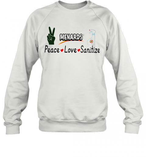 Menards Peace Love Sanitize T-Shirt Unisex Sweatshirt