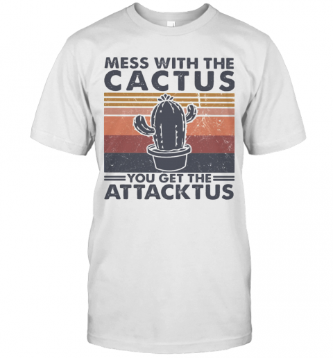 Mess With The Cactus You Get The Attacktus Vintage T-Shirt