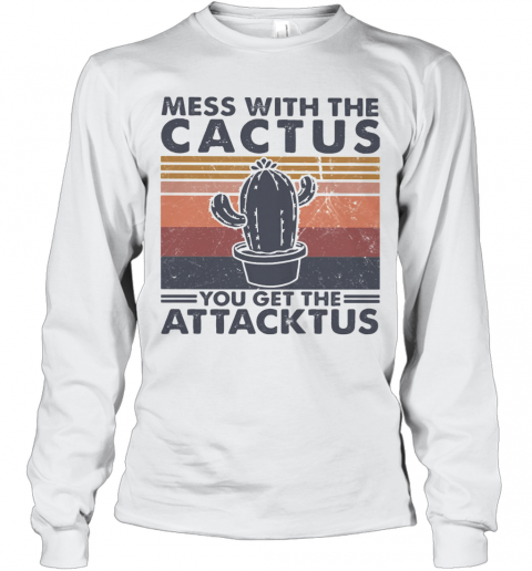 Mess With The Cactus You Get The Attacktus Vintage T-Shirt Long Sleeved T-shirt 