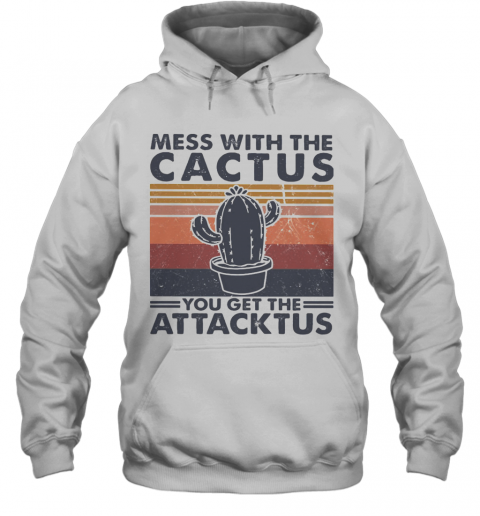 Mess With The Cactus You Get The Attacktus Vintage T-Shirt Unisex Hoodie