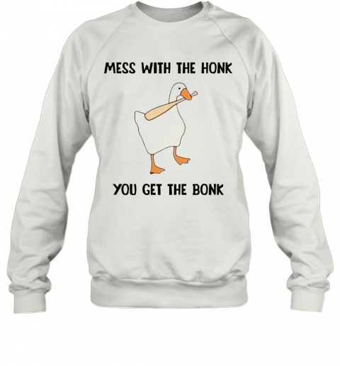 Mess With The Honk You Get The Bonk T-Shirt Unisex Sweatshirt