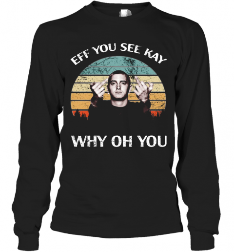 Michael Wilfling Eff You See Kay Why Oh You Vintage T-Shirt Long Sleeved T-shirt 