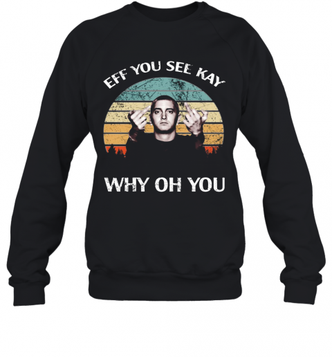 Michael Wilfling Eff You See Kay Why Oh You Vintage T-Shirt Unisex Sweatshirt