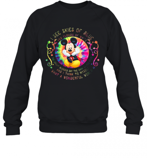 Mickey Mouse I See Skies Of Blue And Clouds Of White T-Shirt Unisex Sweatshirt