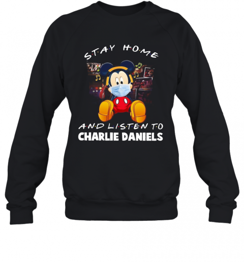 Mickey Mouse Mask Stay Home And Listen To Charlie Daniels T-Shirt Unisex Sweatshirt