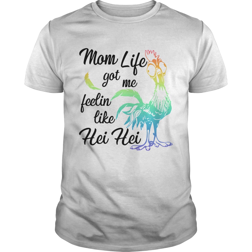 Mom Life Got Me Feelin Like Hei Hei shirt