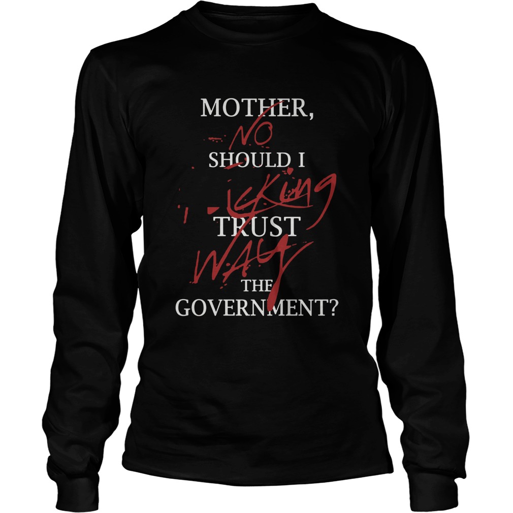 Mother No Should I King Trust Way The Government Long Sleeve