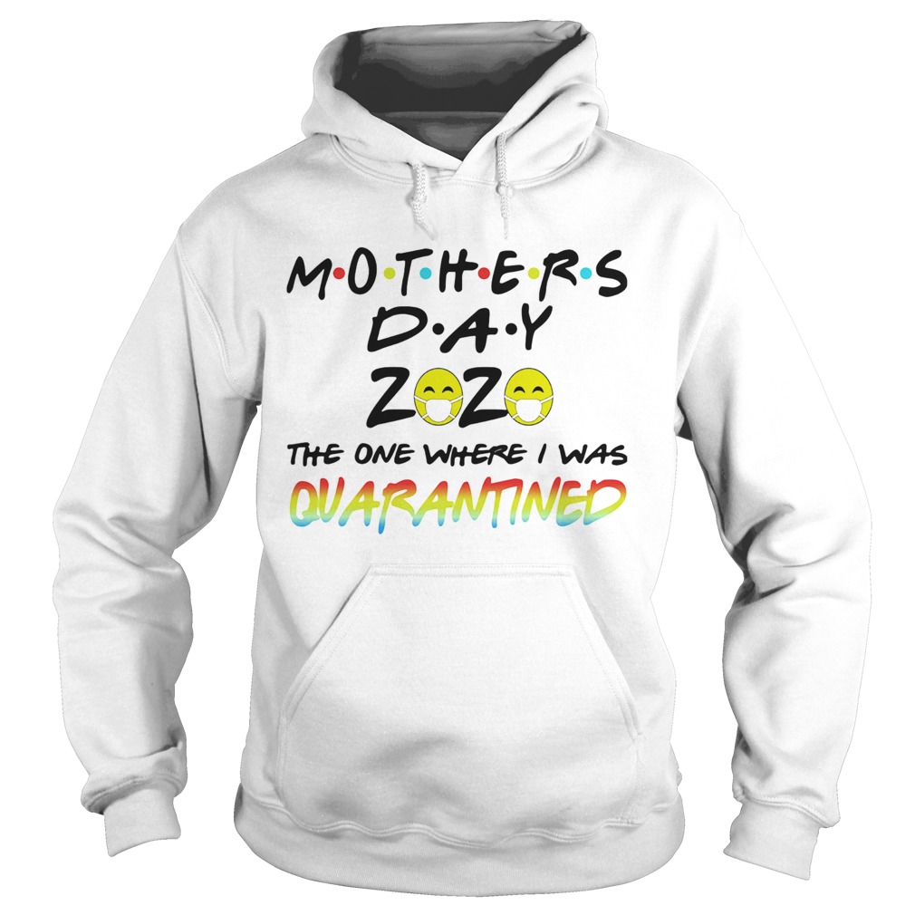Mothers day 2020 the one where i was quarantined mask covid19 colors Hoodie
