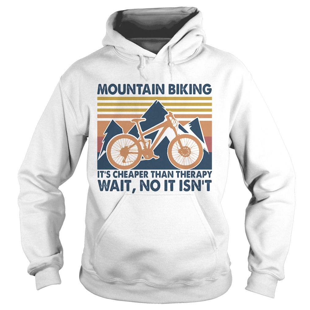 Mountain biking its cheaper than therapy wait no it isnt vintage Hoodie