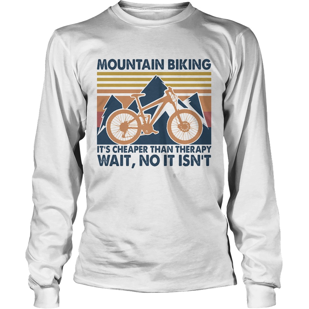 Mountain biking its cheaper than therapy wait no it isnt vintage Long Sleeve