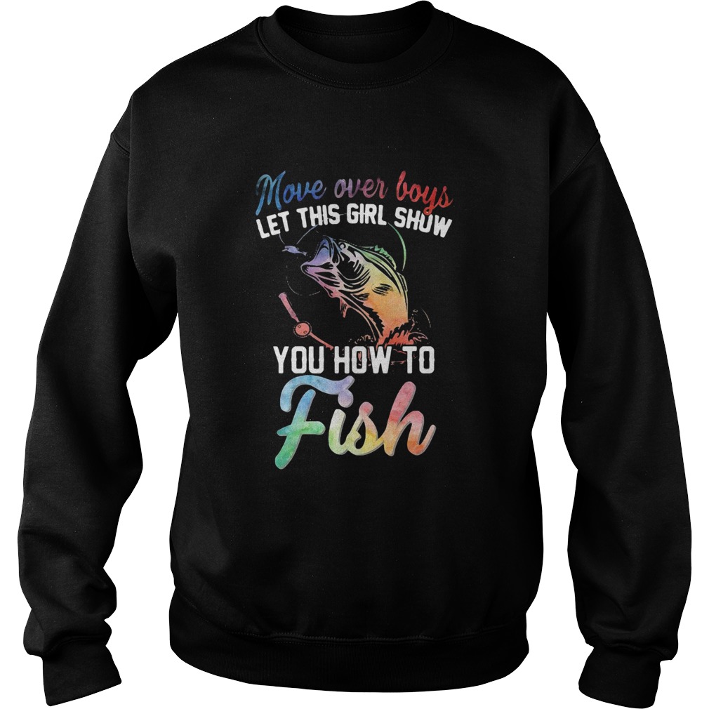 Move Over Boys Let This Girl Show You How To Fish Sweatshirt