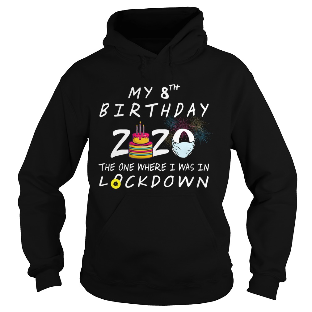 My 8th Birthday 2020 The One Where I Was In Lockdown Hoodie