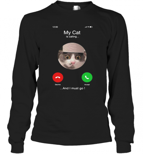 My Cat Is Calling And I Must Go T-Shirt Long Sleeved T-shirt 
