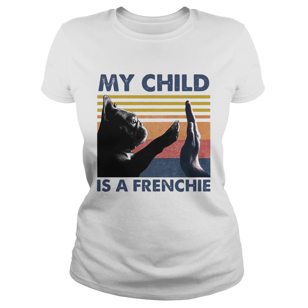 My Child Is A Frenchie Vintage Classic Ladies
