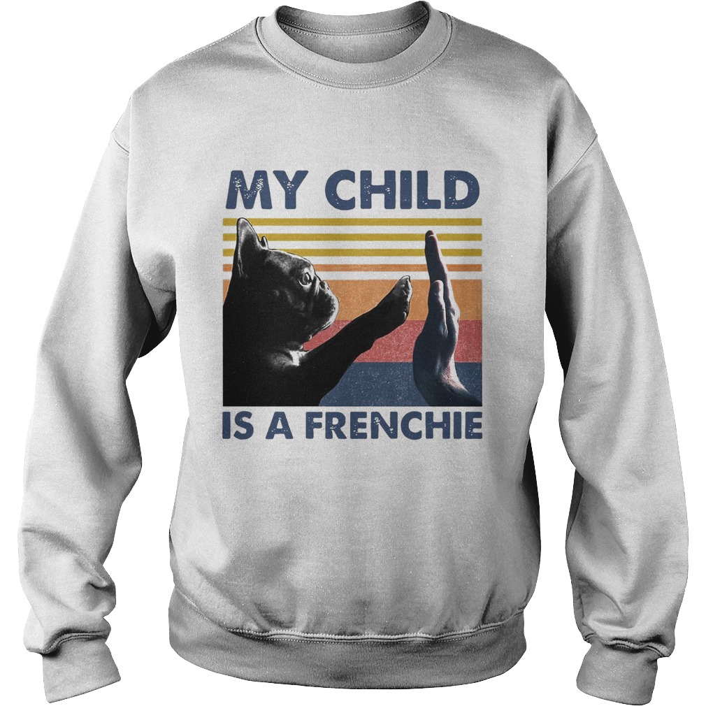 My Child Is A Frenchie Vintage Sweatshirt