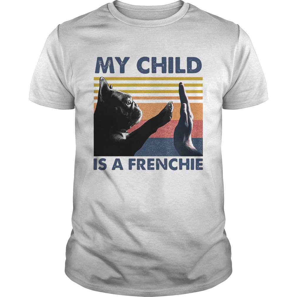 My Child Is A Frenchie Vintage shirt