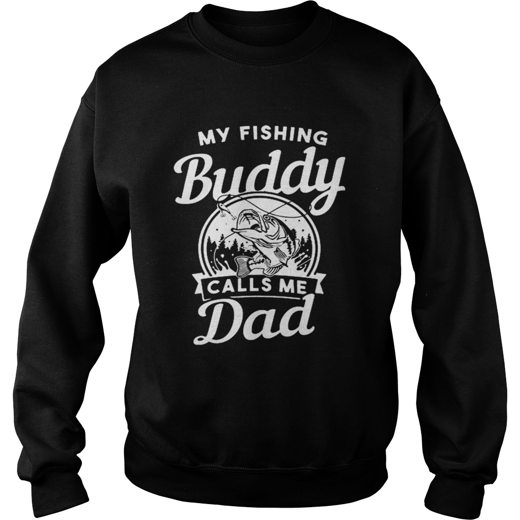 My Fishing Buddy Calls Me Dad Sweatshirt