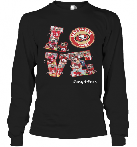 My Love San Francisco 49Ers Team Players Signatures T-Shirt Long Sleeved T-shirt 