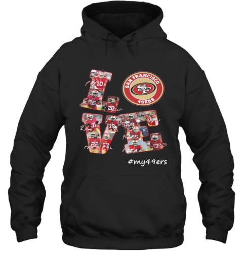 My Love San Francisco 49Ers Team Players Signatures T-Shirt Unisex Hoodie