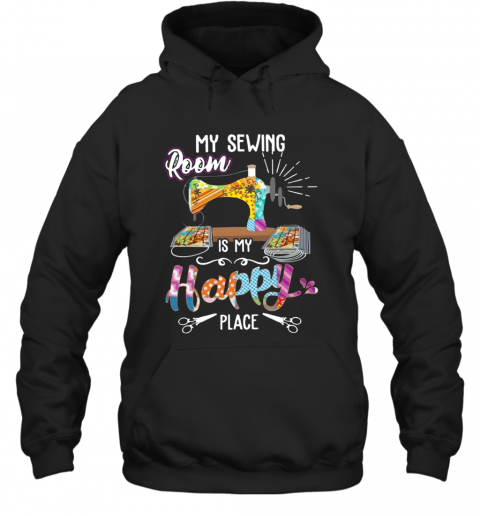 My Sewing Room Is My Happy Place T-Shirt Unisex Hoodie