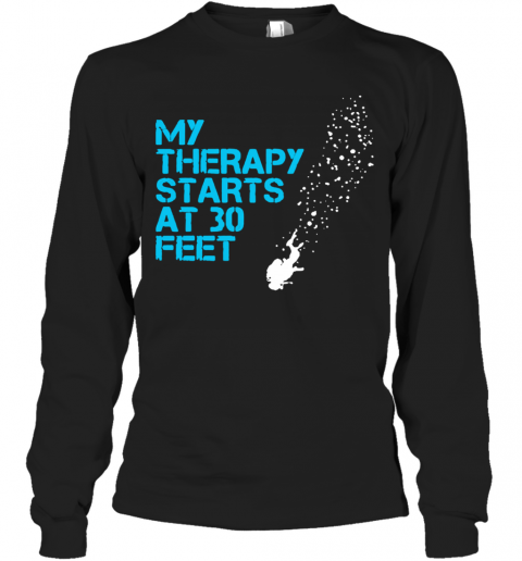 My Therapy Starts At 30 Feet T-Shirt Long Sleeved T-shirt 