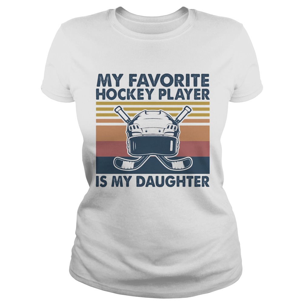 My favorite hockey player is my daughter vintage Classic Ladies