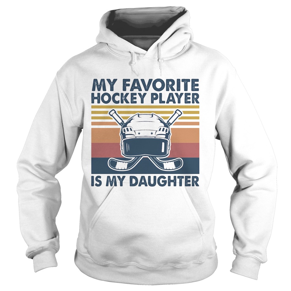 My favorite hockey player is my daughter vintage Hoodie