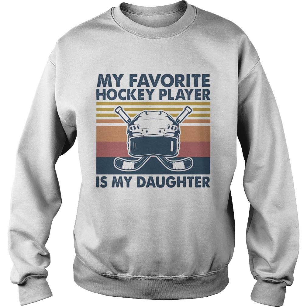 My favorite hockey player is my daughter vintage Sweatshirt