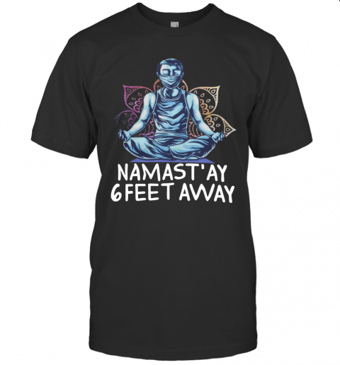 Namastay 6 Feet Away Quarantine T-Shirt
