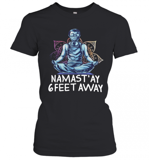 Namastay 6 Feet Away Quarantine T-Shirt Classic Women's T-shirt