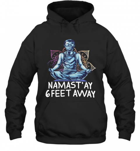Namastay 6 Feet Away Quarantine T-Shirt Unisex Hoodie