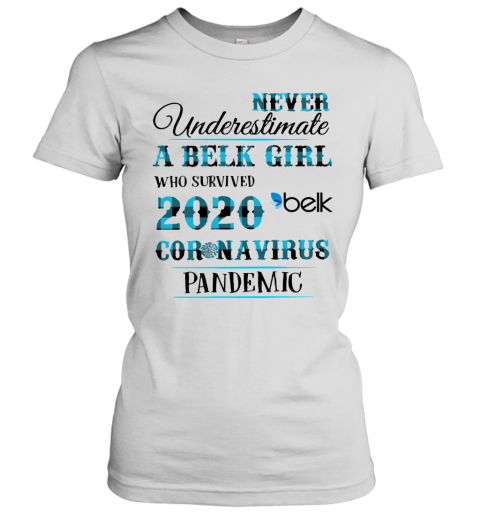 Never Underestimate A Belk Girl Who Survived 2020 Belk Coronavirus Pandemic T-Shirt Classic Women's T-shirt