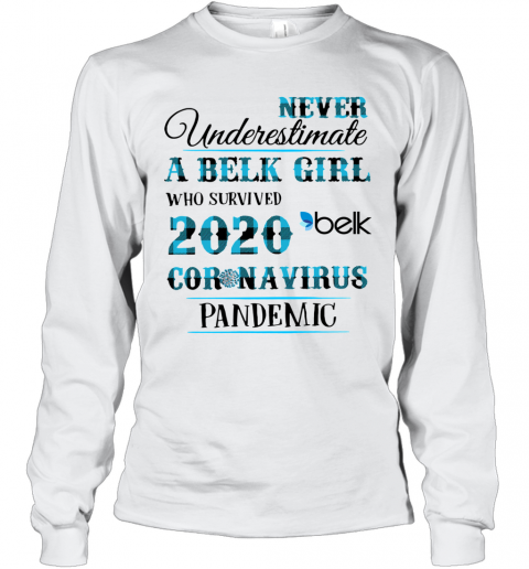 Never Underestimate A Belk Girl Who Survived 2020 Belk Coronavirus Pandemic T-Shirt Long Sleeved T-shirt 