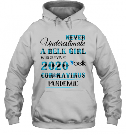 Never Underestimate A Belk Girl Who Survived 2020 Belk Coronavirus Pandemic T-Shirt Unisex Hoodie