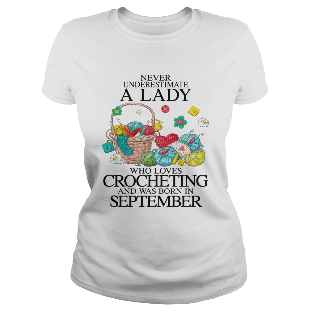 Never Underestimate A Lady Who Loves Crocheting And Was Born In September Classic Ladies