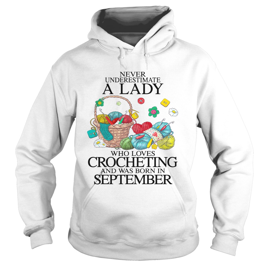 Never Underestimate A Lady Who Loves Crocheting And Was Born In September Hoodie