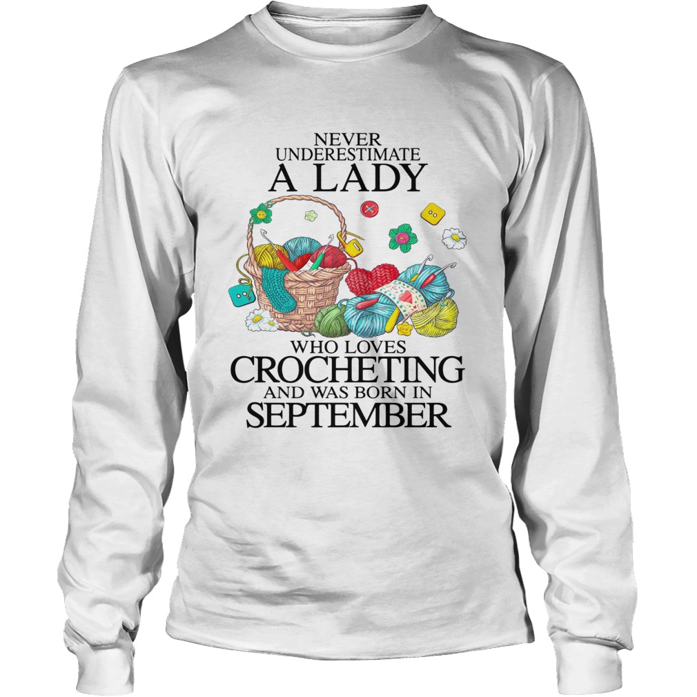Never Underestimate A Lady Who Loves Crocheting And Was Born In September Long Sleeve
