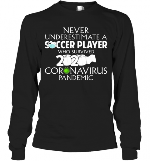 Never Underestimate A Soccer Player Who Survived 2020 Coronavirus Mask Toilet Paper T-Shirt Long Sleeved T-shirt 
