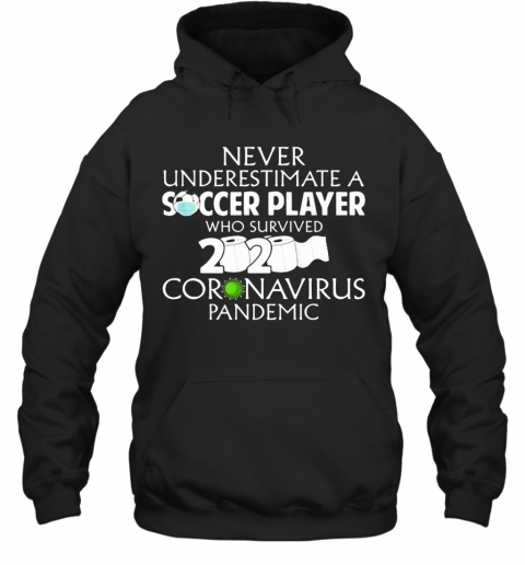 Never Underestimate A Soccer Player Who Survived 2020 Coronavirus Mask Toilet Paper T-Shirt Unisex Hoodie