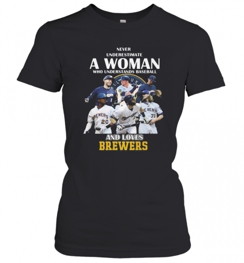 Never Underestimate A Woman Who Understands Baseball And Loves Milwaukee Brewers T-Shirt Classic Women's T-shirt