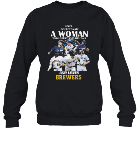 Never Underestimate A Woman Who Understands Baseball And Loves Milwaukee Brewers T-Shirt Unisex Sweatshirt