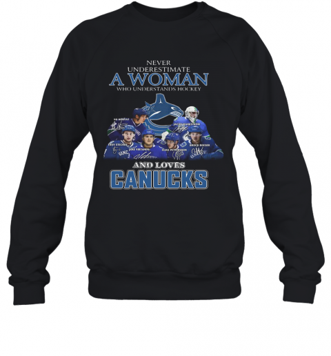 Never Underestimate A Woman Who Understands Hockey And Loves Canucks T-Shirt Unisex Sweatshirt
