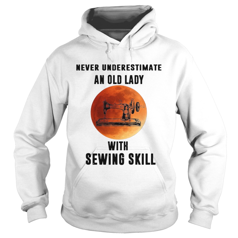 Never Underestimate An Old Lady With Sewing Skill Hoodie